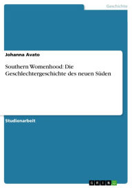 Southern Womenhood: Die Geschlechtergeschichte des neuen Süden Johanna Avato Author