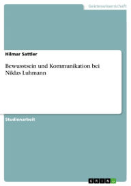 Bewusstsein und Kommunikation bei Niklas Luhmann Hilmar Sattler Author