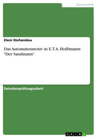 Das Automatenmotiv in E.T.A. Hoffmanns 'Der Sandmann' Eleni Stefanidou Author