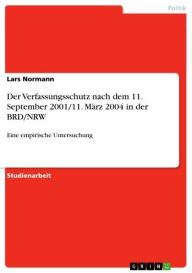Der Verfassungsschutz nach dem 11. September 2001/11. März 2004 in der BRD/NRW: Eine empirische Untersuchung Lars Normann Author