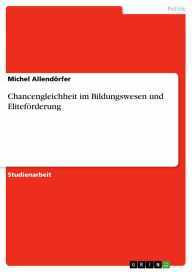 Chancengleichheit im Bildungswesen und Eliteförderung Michel Allendörfer Author