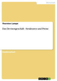 Das DevisengeschÃ¤ft - Strukturen und Preise: Strukturen und Preise Thorsten Lampe Author