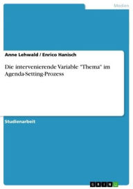 Die intervenierende Variable 'Thema' im Agenda-Setting-Prozess Anne Lehwald Author