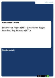 JavaServer Pages (JSP) - JavaServer Pages Standard Tag Library (JSTL): JavaServer Pages Standard Tag Library (JSTL) Alexander Lorenz Author