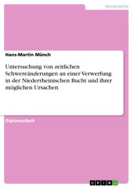 Untersuchung von zeitlichen Schwereänderungen an einer Verwerfung in der Niederrheinischen Bucht und ihrer möglichen Ursachen - Hans-Martin Münch