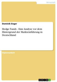 Hedge Funds - Eine Analyse vor dem Hintergrund der Markteinführung in Deutschland: Eine Analyse vor dem Hintergrund der Markteinführung in Deutschland