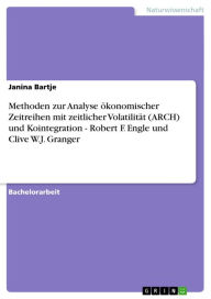 Methoden zur Analyse ökonomischer Zeitreihen mit zeitlicher Volatilität (ARCH) und Kointegration - Robert F. Engle und Clive W.J. Granger: Robert F. E