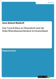 Das Carsch-Haus in DÃ¼sseldorf und die frÃ¼he Warenhausarchitektur in Deutschland Anne Bohnet-Waldraff Author
