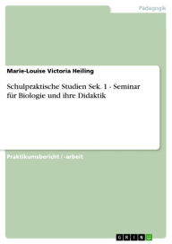 Schulpraktische Studien Sek. 1 - Seminar für Biologie und ihre Didaktik: Seminar für Biologie und ihre Didaktik Marie-Louise Victoria Heiling Author