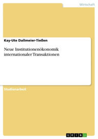 Neue Institutionenökonomik internationaler Transaktionen Kay-Ute Dallmeier-Tießen Author