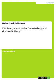 Die Reorganisation der Guomindang und der Nordfeldzug Niclas Dominik Weimar Author