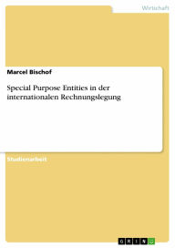 Special Purpose Entities in der internationalen Rechnungslegung Marcel Bischof Author
