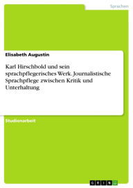 Karl Hirschbold und sein sprachpflegerisches Werk. Journalistische Sprachpflege zwischen Kritik und Unterhaltung Elisabeth Augustin Author