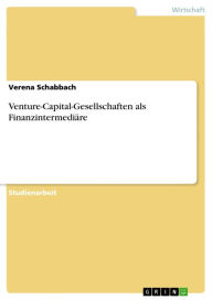 Venture-Capital-Gesellschaften als FinanzintermediÃ¤re Verena Schabbach Author