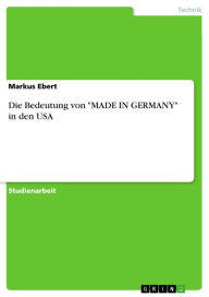Die Bedeutung von 'MADE IN GERMANY' in den USA Markus Ebert Author