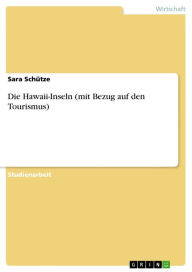 Die Hawaii-Inseln (mit Bezug auf den Tourismus) Sara Schütze Author