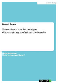 Konvertieren von Rechnungen (Unterweisung kaufmÃ¤nnische Berufe) Marcel Daum Author