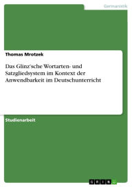 Das Glinz'sche Wortarten- und Satzgliedsystem im Kontext der Anwendbarkeit im Deutschunterricht Thomas Mrotzek Author