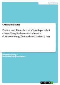 Prüfen und Einstellen des Ventilspiels bei einem Einzylindermotorradmotor (Unterweisung Zweiradmechaniker / -in) Christian Meuter Author
