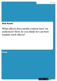 What effects does media content have on audiences? How do you think we can best explain such effects? - Dirk Kunze