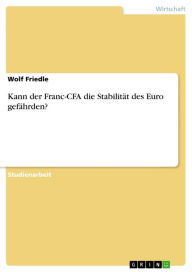 Kann der Franc-CFA die StabilitÃ¤t des Euro gefÃ¤hrden? Wolf Friedle Author