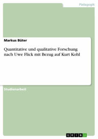 Quantitative und qualitative Forschung nach Uwe Flick mit Bezug auf Kurt Kohl Markus BÃ¼ter Author
