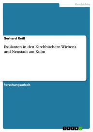 Exulanten in den KirchbÃ¼chern Wirbenz und Neustadt am Kulm Gerhard ReiÃ? Author