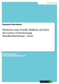 Filetieren einer Forelle Müllerin am Tisch des Gastes (Unterweisung Hotelfachfachmann / -frau) Susanne Herrmann Author