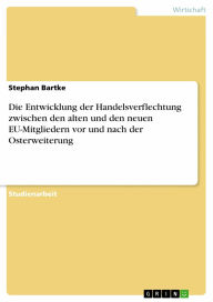 Die Entwicklung der Handelsverflechtung zwischen den alten und den neuen EU-Mitgliedern vor und nach der Osterweiterung - Stephan Bartke