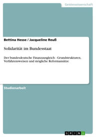 Solidarität im Bundesstaat: Der bundesdeutsche Finanzausgleich - Grundstrukturen, Verfahrensweisen und mögliche Reformansätze Bettina Hesse Author