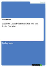 Elizabeth Gaskell's Mary Barton and the Social Question Jan DreÃ?ler Author