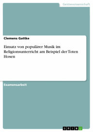 Einsatz von populärer Musik im Religionsunterricht am Beispiel der Toten Hosen Clemens Gattke Author