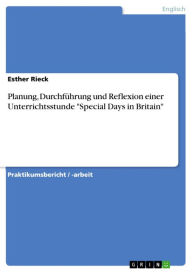 Planung, DurchfÃ¼hrung und Reflexion einer Unterrichtsstunde 'Special Days in Britain' Esther Rieck Author