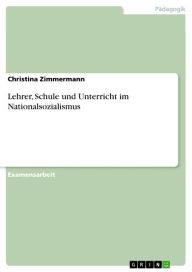 Lehrer, Schule und Unterricht im Nationalsozialismus Christina Zimmermann Author