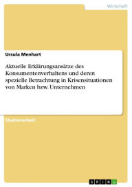 Aktuelle Erklärungsansätze des Konsumentenverhaltens und deren spezielle Betrachtung in Krisensituationen von Marken bzw. Unternehmen Ursula Menhart A