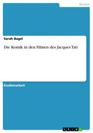Die Komik in den Filmen des Jacques Tati Sarah Bagel Author