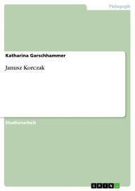 Janusz Korczak Katharina Garschhammer Author