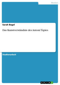 Das Kunstverständnis des Antoni Tàpies Sarah Bagel Author