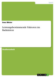 Leistungsbestimmende Faktoren im Badminton Ines Meier Author