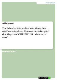 Zur Lebenszufriedenheit von Menschen mit Down-Syndrom: Untersucht am Beispiel des Magazins 'OHRENKUSS... da rein, da raus' Julia Strupp Author