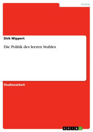 Die Politik des leeren Stuhles Dirk Wippert Author