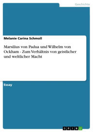 Marsilius von Padua und Wilhelm von Ockham - Zum Verhältnis von geistlicher und weltlicher Macht: Zum Verhältnis von geistlicher und weltlicher Macht