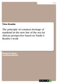 The principle of common heritage of mankind in the new law of the sea: An African perspective based on Nasila S. Rembe's work Timo Knaebe Author