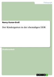 Der Kindergarten in der ehemaligen DDR Nancy Kunze-Groß Author