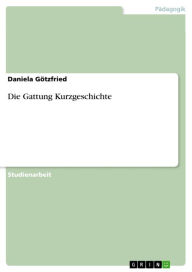 Die Gattung Kurzgeschichte Daniela GÃ¶tzfried Author