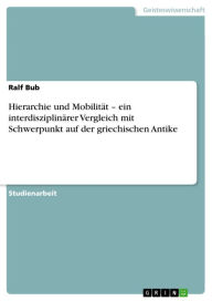 Hierarchie und Mobilität - ein interdisziplinärer Vergleich mit Schwerpunkt auf der griechischen Antike Ralf Bub Author