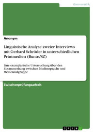 Linguistische Analyse zweier Interviews mit Gerhard SchrÃ¶der in unterschiedlichen Printmedien (Bunte/SZ): Eine exemplarische Untersuchung Ã¼ber den Z