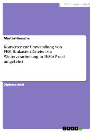 Konverter zur Umwandlung von FEM-Baukasten-Dateien zur Weiterverarbeitung in FEMAP und umgekehrt Martin Hiersche Author