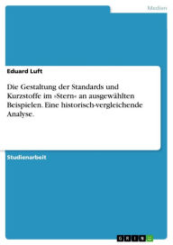 Die Gestaltung der Standards und Kurzstoffe im »Stern« an ausgewählten Beispielen. Eine historisch-vergleichende Analyse. Eduard Luft Author