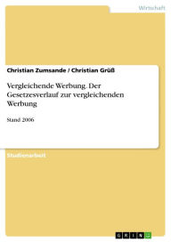 Vergleichende Werbung. Der Gesetzesverlauf zur vergleichenden Werbung: Stand 2006 Christian Zumsande Author